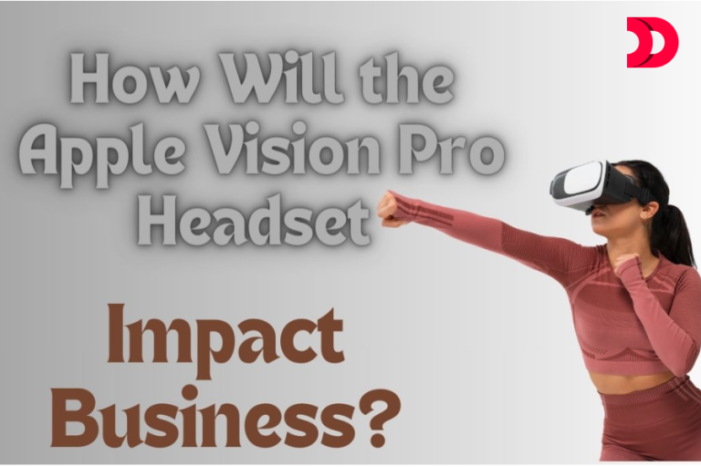 How Will the Apple Vision Pro Headset Impact Business?