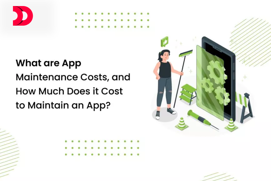 What are App Maintenance Costs, and How Much Does it Cost to Maintain an App?