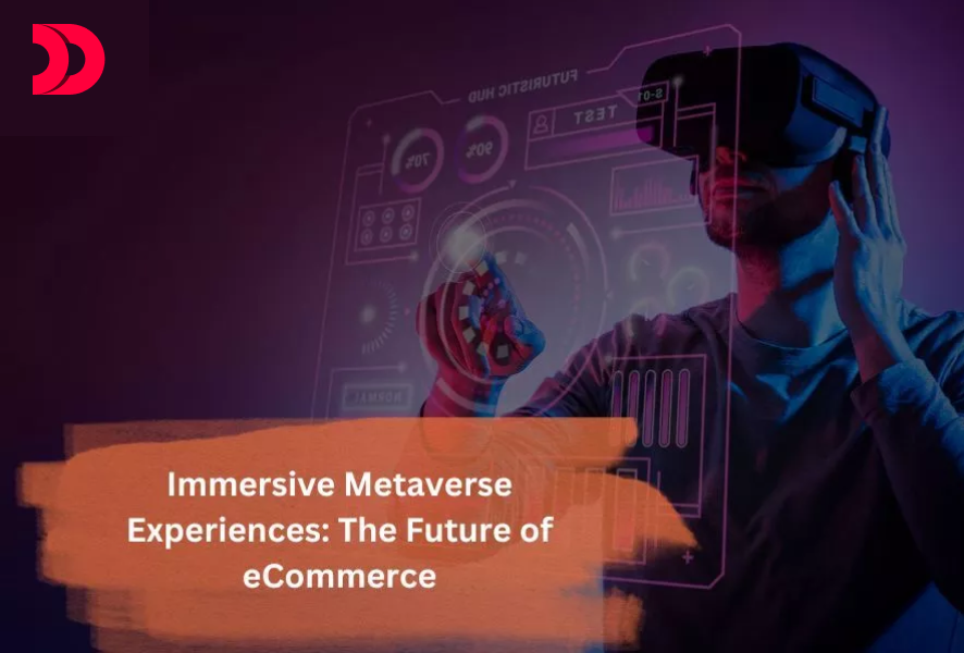 Immersive Metaverse Experiences: The Future of eCommerce