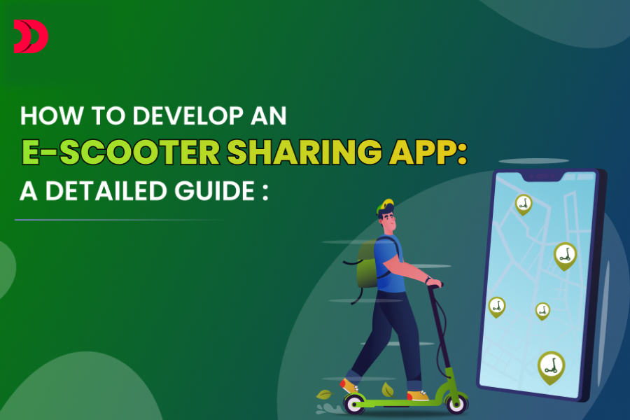 How to Develop an E-Scooter Sharing App in 2025: A Detailed Guide?