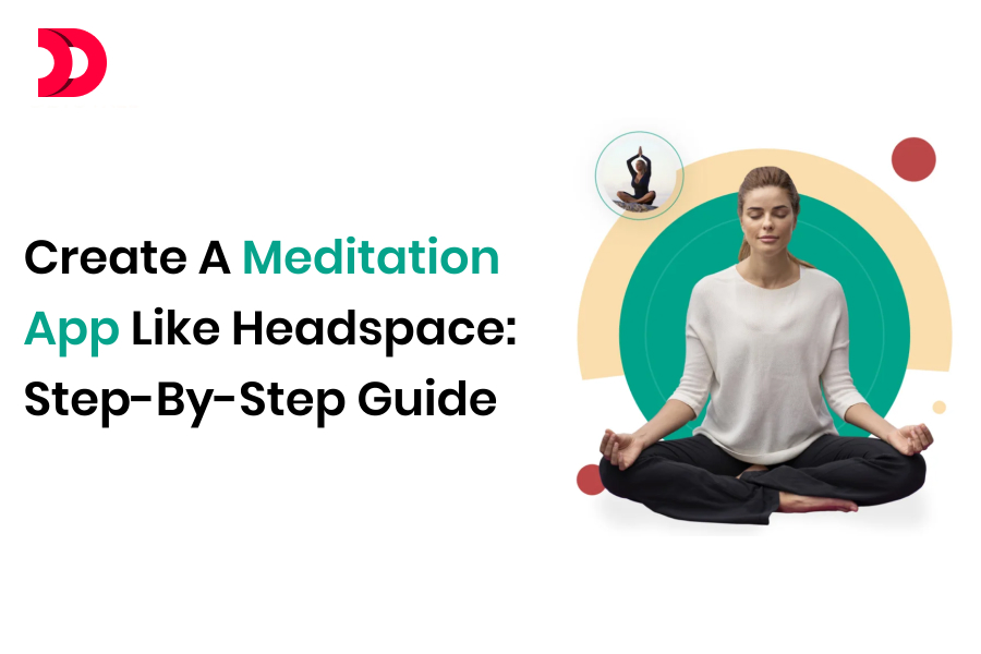 Create a Meditation App Like Headspace: Step-by-Step Guide
